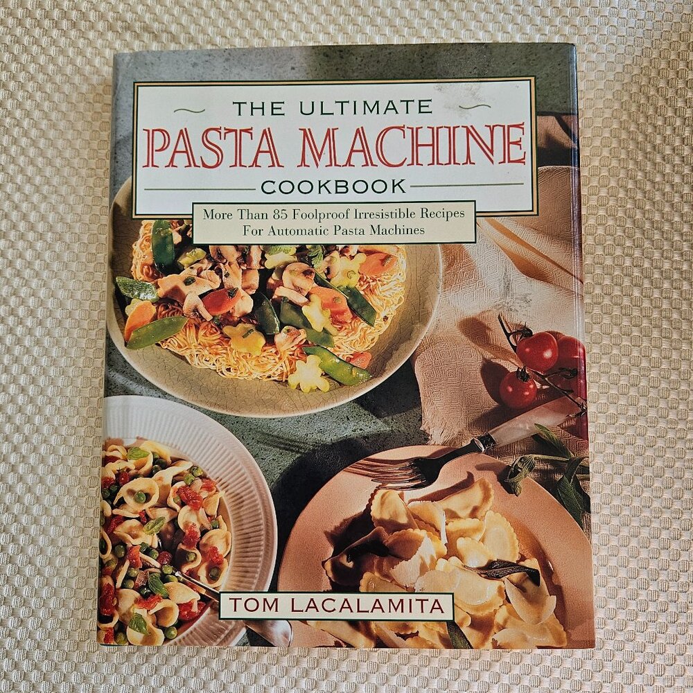1994‎ - The Ultimate Pasta Machine Cookbook by Tom Lacalamita - Hardcover